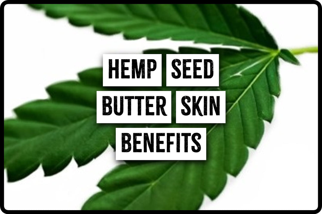 Hemp Seed Butter Skin Benefits