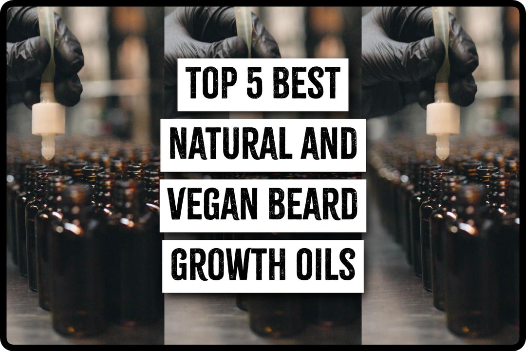 Top 5 Best Natural and Vegan Beard Growth Oils