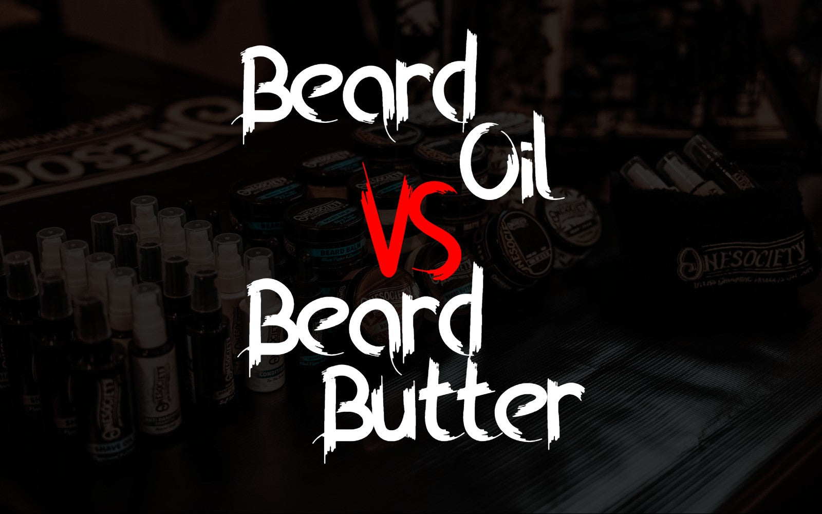 Beard Butter or Beard Oil ONE SOCIETY Onesociety