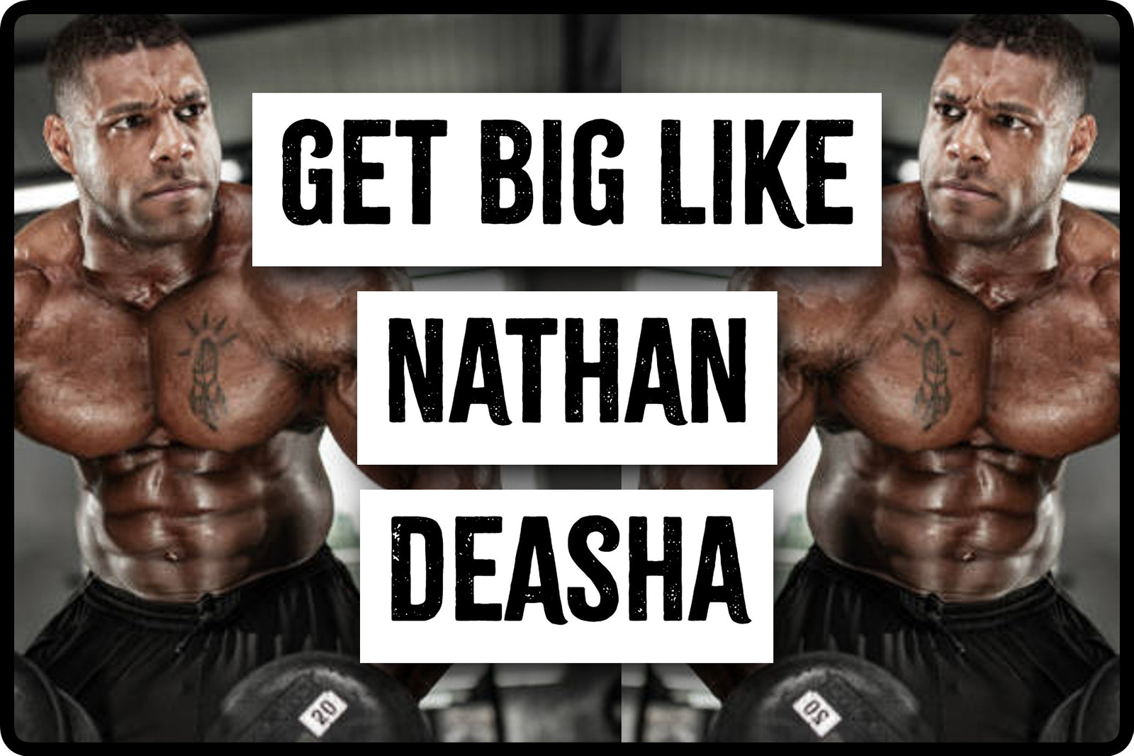 Get Big Like Nathan Deasha